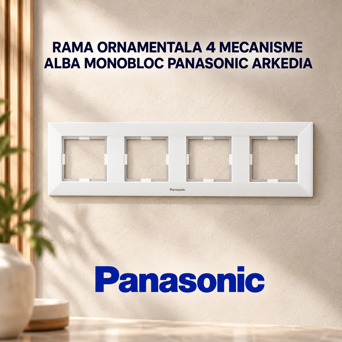 Rama Ornamentala 4 Mecanisme Alba Monobloc Panasonic Arkedia