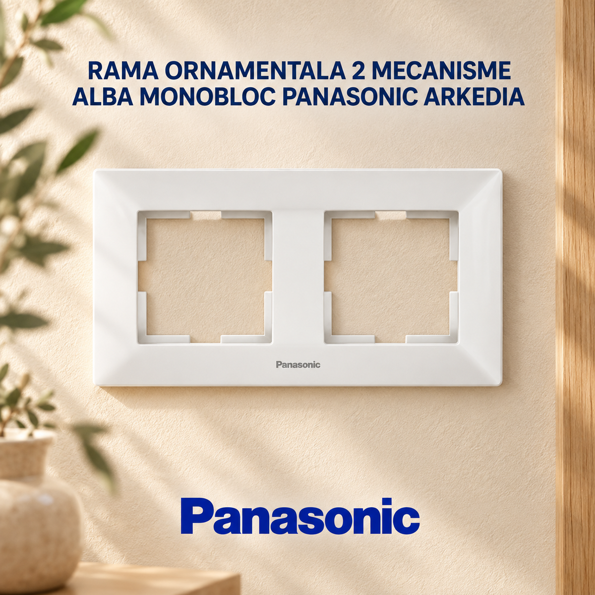 Rama Ornamentala 2 Mecanisme Alba Monobloc Panasonic Arkedia
