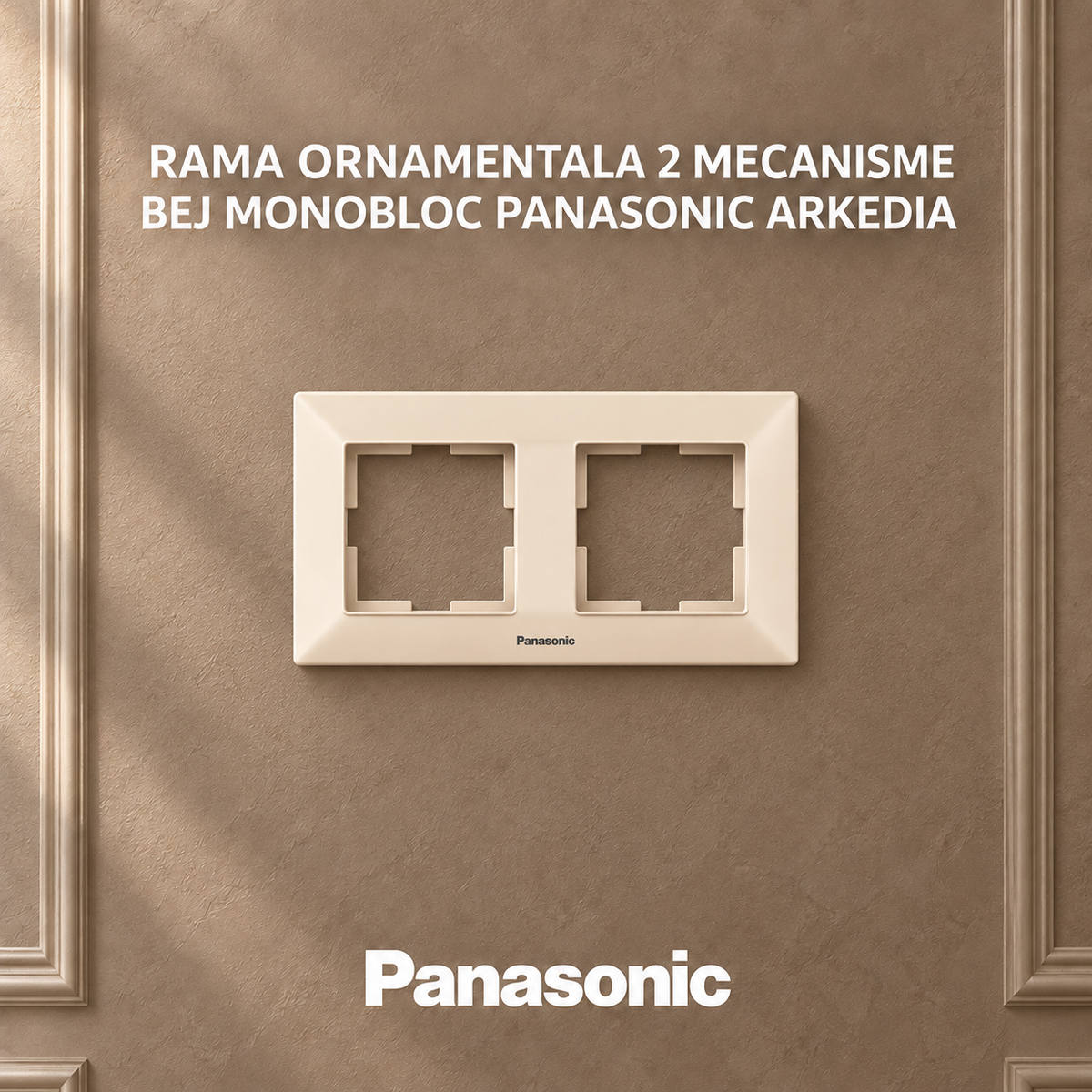 Rama Ornamentala 2 Mecanisme Bej Monobloc Panasonic Arkedia