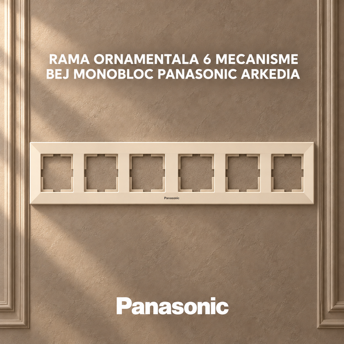 Rama Ornamentala 6 Mecanisme Bej Monobloc Panasonic Arkedia