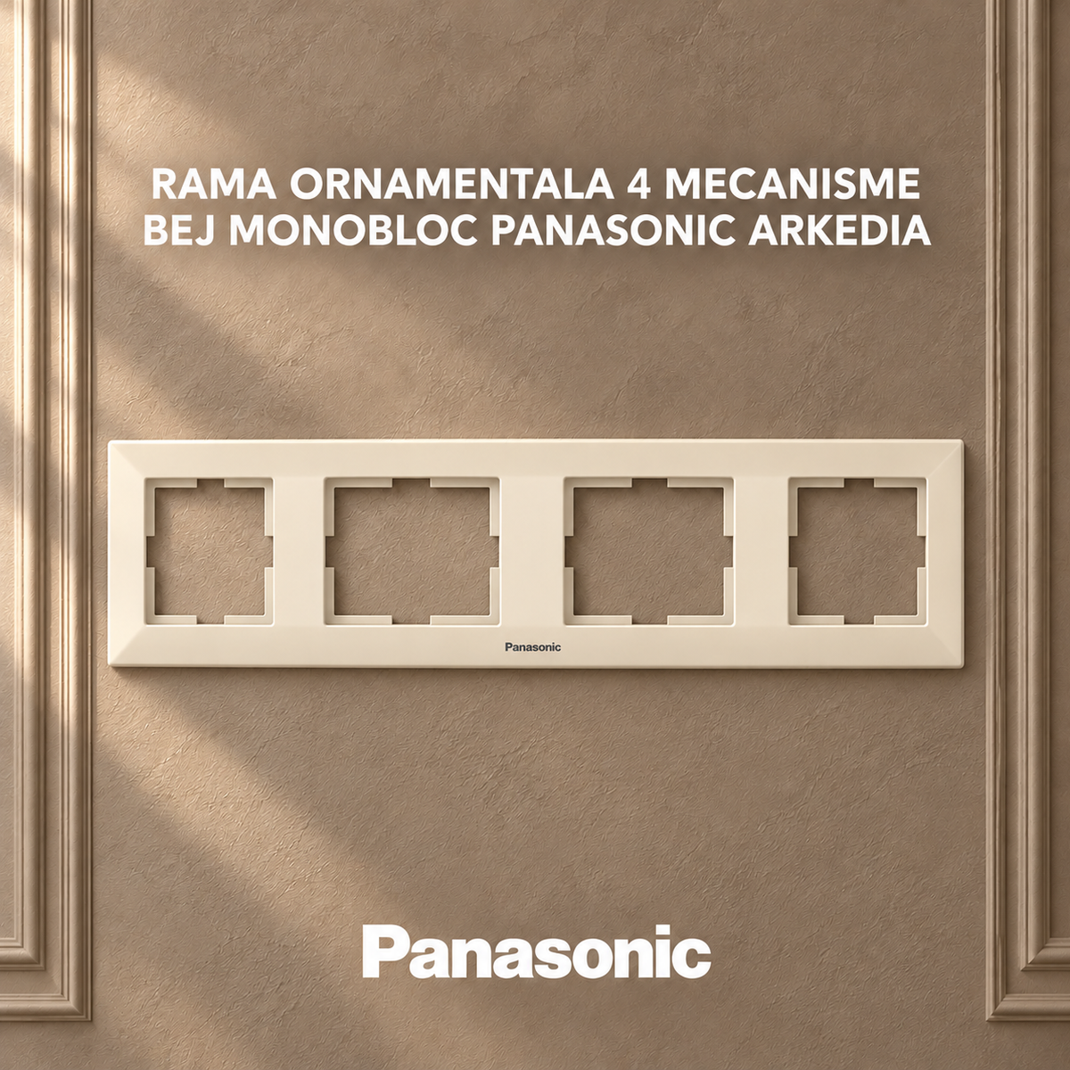 Rama Ornamentala 4 Mecanisme Bej Monobloc Panasonic Arkedia