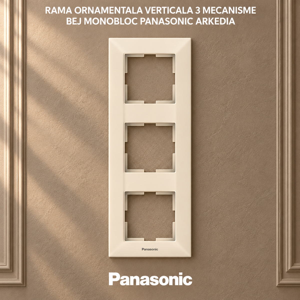 Rama Ornamentala Verticala 3 Mecanisme Bej Monobloc Panasonic Arkedia