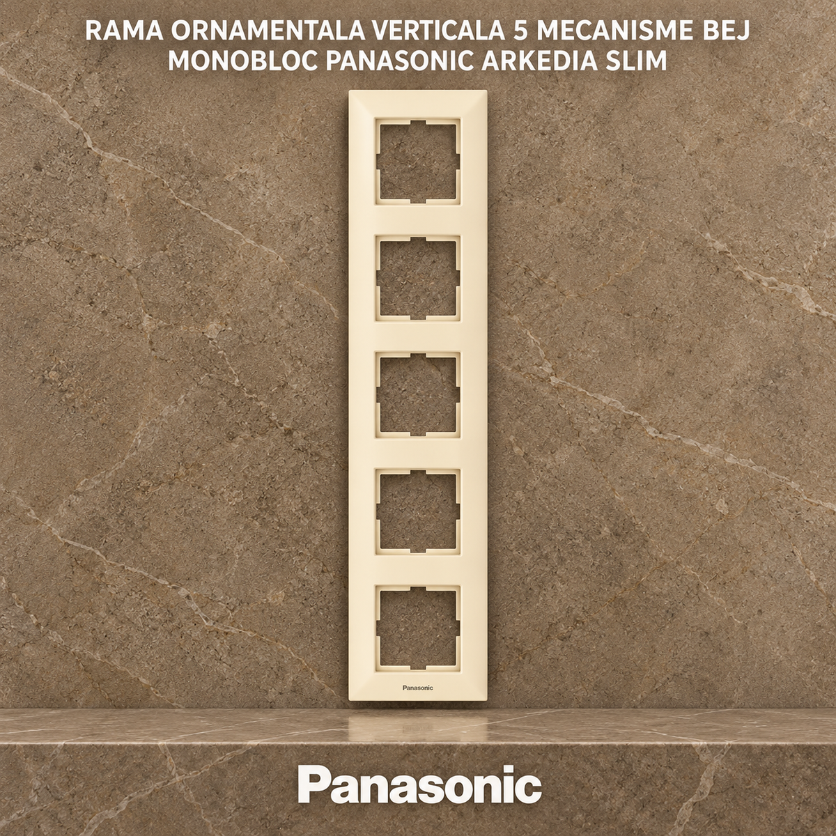 Rama Ornamentala Verticala 5 Mecanisme Bej Monobloc Panasonic Arkedia Slim