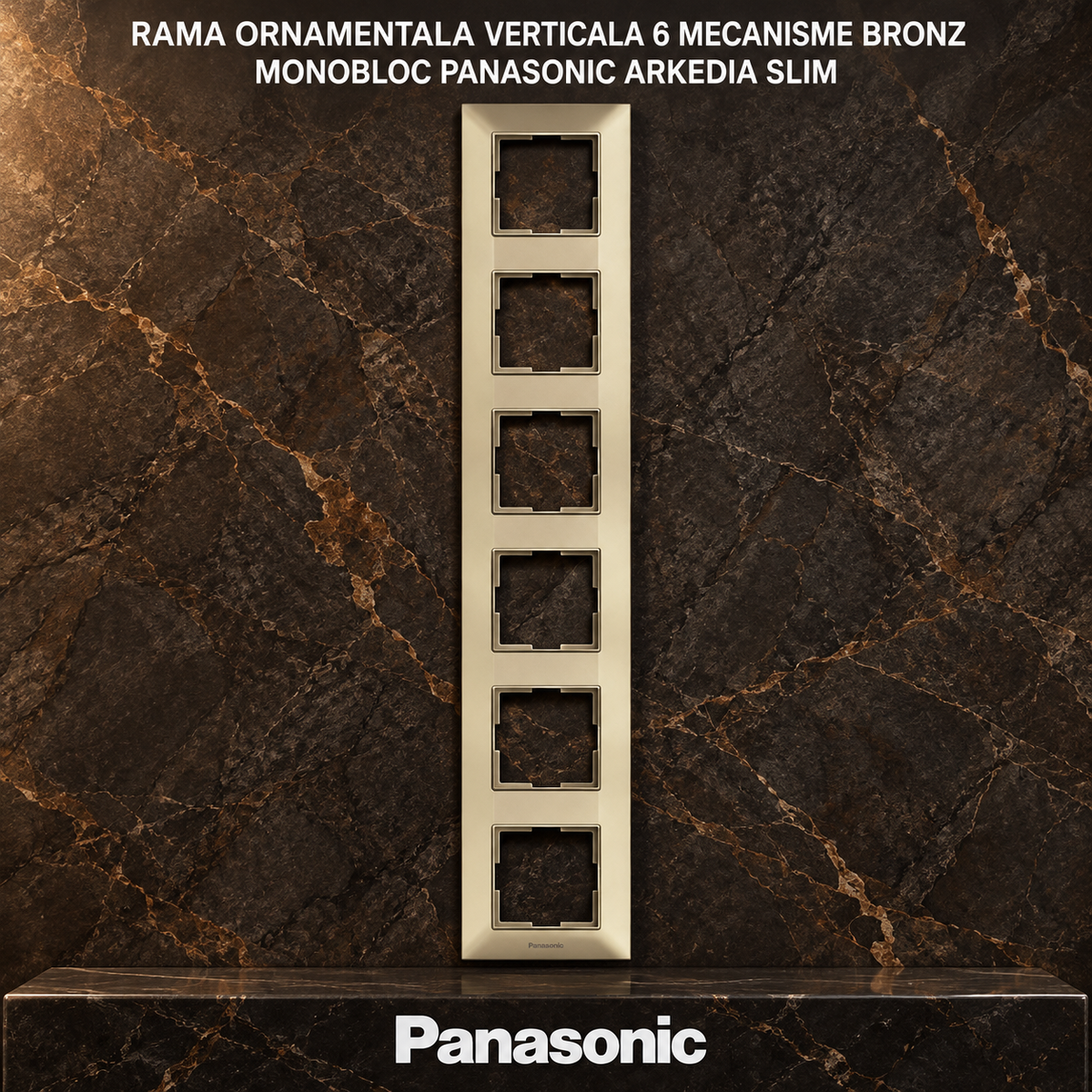 Rama Ornamentala Verticala 6 Mecanisme Bronz Monobloc Panasonic Arkedia Slim