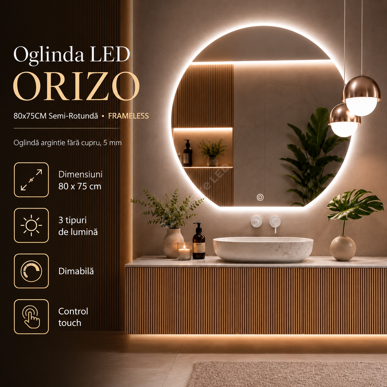 Oglinda LED ORIZO 80x75CM Semi-Rotunda FRAMELESS 3 Lumini Dimabila Touch